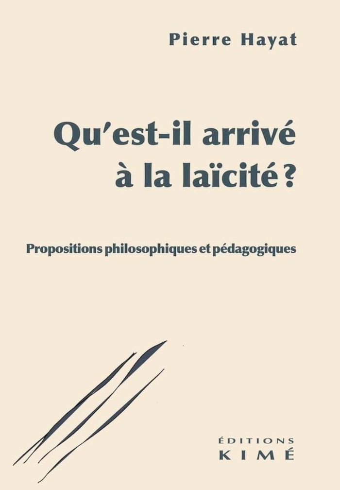 Couverture du livre « Qu'est-il arrivé à la laïcité ? : propositions philosophiques et pédagogiques » de Pierre Hayat, librairie Les Contes Infusés à Corte