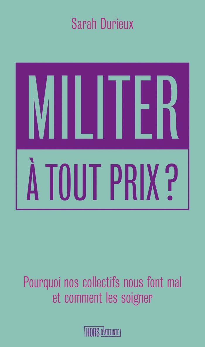 Couverture du livre « Militer à tout prix ? : pourquoi nos collectifs nous font mal et comment les soigner » de Sarah Durieux, librairie Les Contes Infusés à Corte