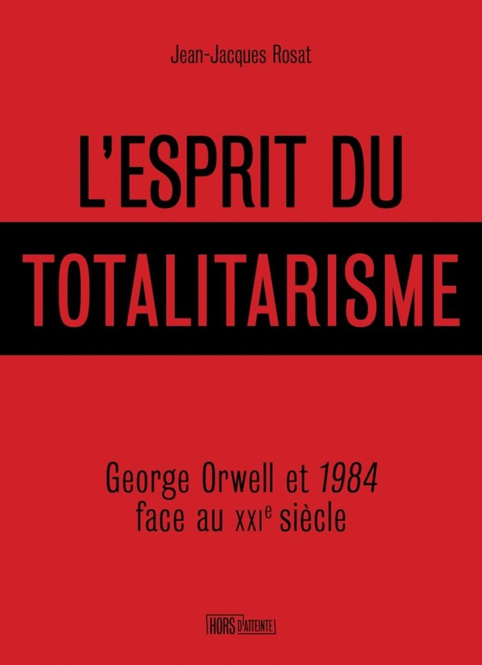 Couverture du livre « L'esprit du totalitarisme : George Orwell et "1984" face au XXIe siècle » de Jean-Jacques Rosat, librairie Les Contes Infusés à Corte