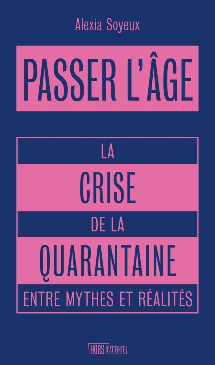 Couverture du livre « Passer l'âge : la crise de la quarantaine entre mythes et réalités » de Alexia Soyeux, librairie Les Contes Infusés à Corte
