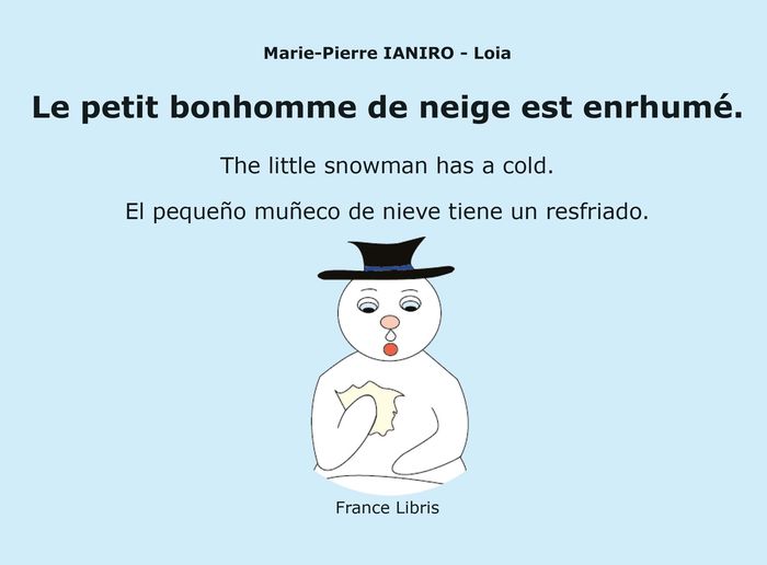 Couverture du livre « LE PETIT BONHOMME DE NEIGE EST ENRHUME - VERSION TRILINGUE EN LANGUES FRANCAISE, ANGLAISE ET ESPAGNO » de I-L. Marie-Pierre, librairie Les Contes Infusés à Corte