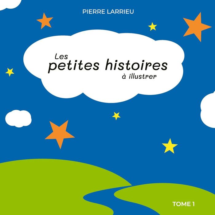 Couverture du livre « LES PETITES HISTOIRES A ILLUSTRER TOME 1 » de Pierre Larrieu, librairie Les Contes Infusés à Corte