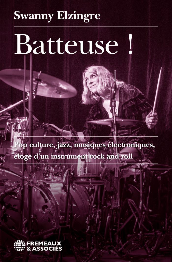 Couverture du livre « BATTEUSE ! - POP CULTURE, JAZZ, MUSIQUES ELECTRONIQUES, ELOGE D'UN INSTRUMENT ROCK AND ROLL » de Swanny Elzingre, librairie Les Contes Infusés à Corte