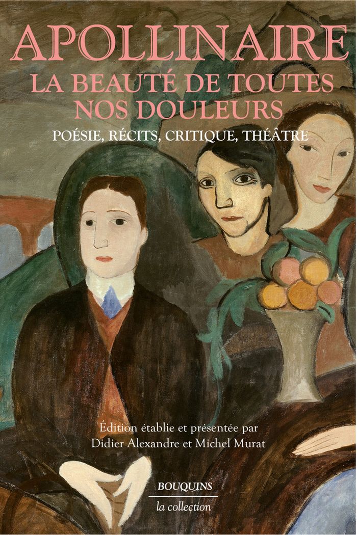 Couverture du livre « La beauté de toutes nos douleurs : poésie, récits, critique, théâtre » de Guillaume Apollinaire, librairie Les Contes Infusés à Corte