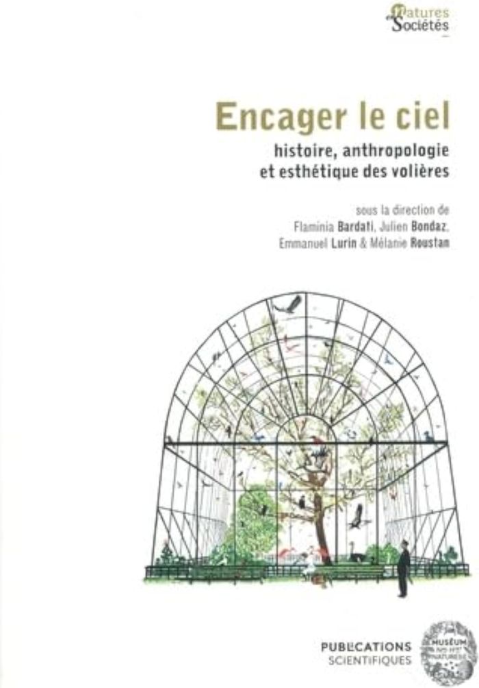 Couverture du livre « ENCAGER LE CIEL - HISTOIRE, ANTHROPOLOGIE ET ESTHETIQUE DES VOLIERES » de Bardati/bondaz/lurin, librairie Les Contes Infusés à Corte