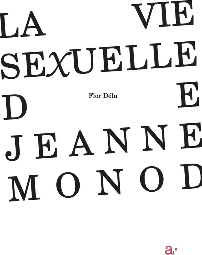 Couverture du livre « LA VIE SEXUELLE DE JEANNE MONOD » de Flor Delu, librairie Les Contes Infusés à Corte
