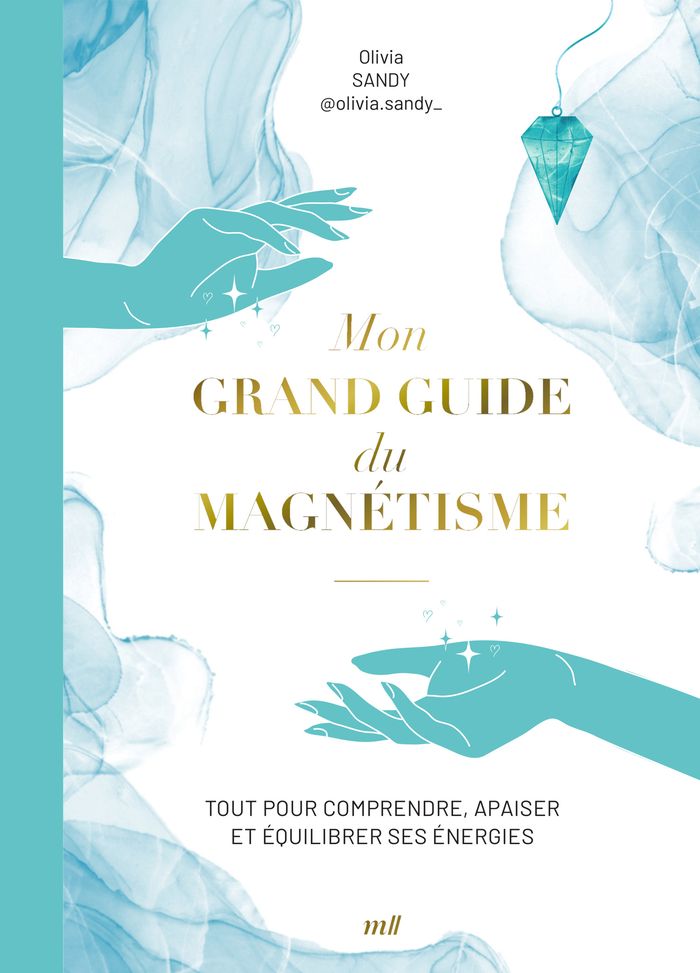 Couverture du livre « Mon grand guide du magnétisme : tout pour comprendre, apaiser et équilibrer ses énergies » de Olivia Sandy, librairie Les Contes Infusés à Corte