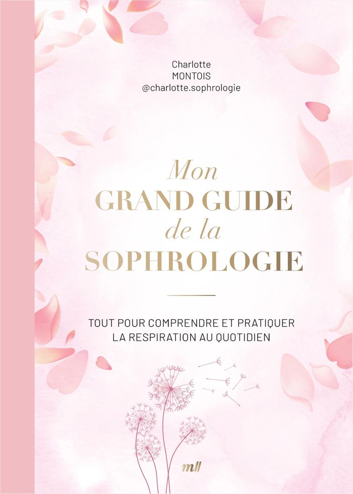 Couverture du livre « Mon grand guide de la sophrologie : tout pour comprendre et pratiquer la respiration au quotidien » de Charlotte Montois, librairie Les Contes Infusés à Corte