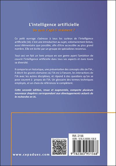 Quatrième de couverture de « L'INTELLIGENCE ARTIFICIELLE. 2E EDITION AUGMENTEE - DE QUOI S'AGIT-IL VRAIMENT ? »