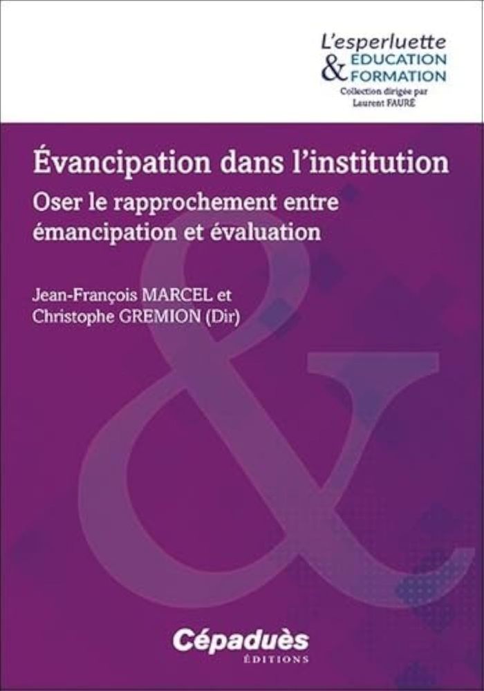 Couverture du livre « Évancipation dans l'institution : oser le rapprochement entre émancipation et évaluation », librairie Les Contes Infusés à Corte