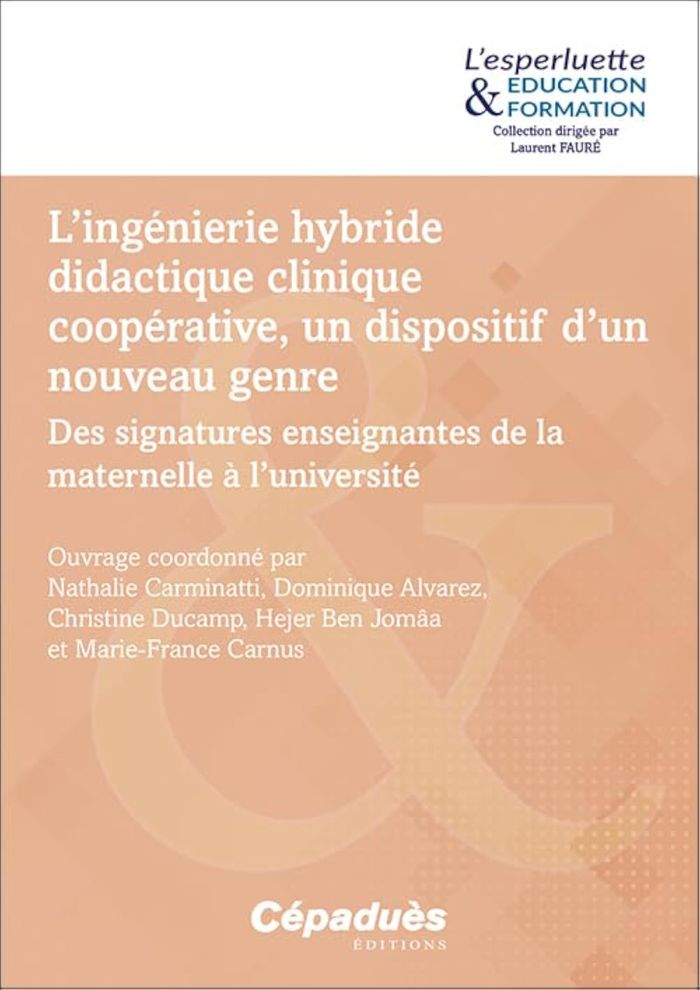Couverture du livre « L'ingénierie hybride didactique clinique coopérative, un dispositif d'un nouveau genre : des signatures enseignantes de la maternelle à l'université » de ouvrage coordonné par Nathalie Carminatti, librairie Les Contes Infusés à Corte