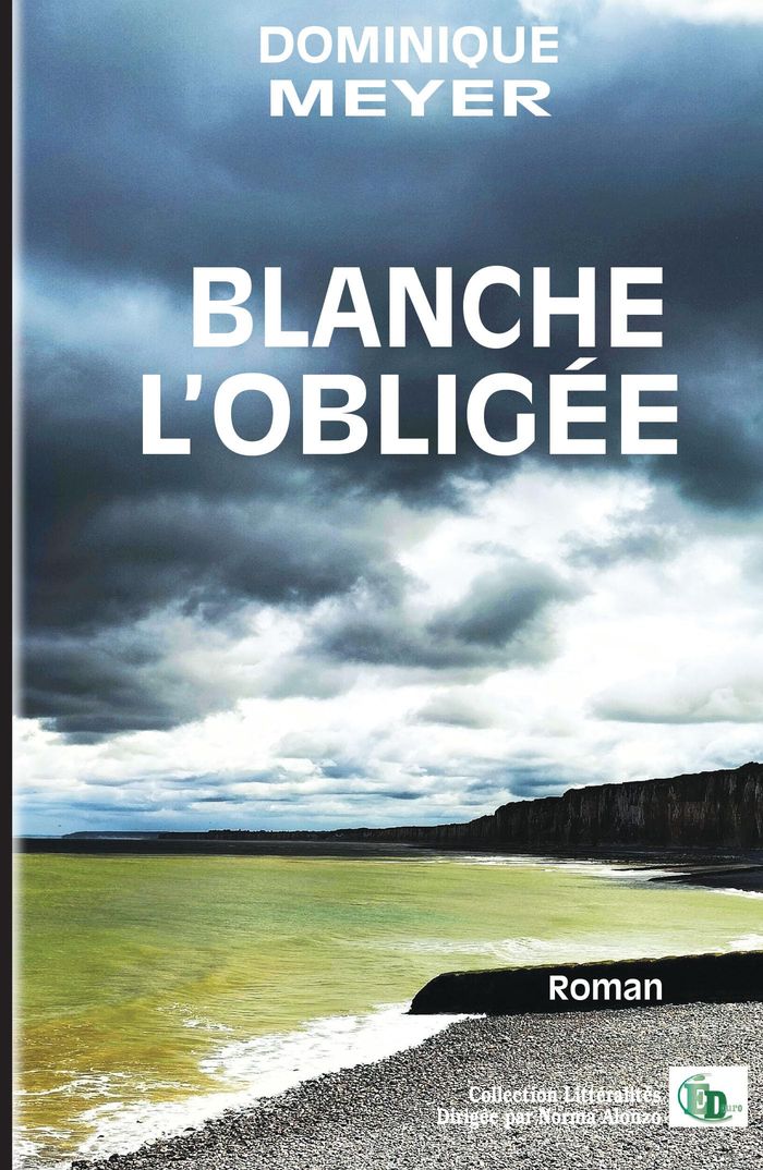Couverture du livre « Blanche l'obligée : roman » de Dominique Meyer, librairie Les Contes Infusés à Corte