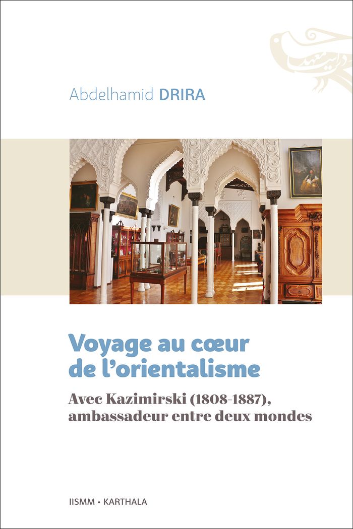 Couverture du livre « Voyage au coeur de l'orientalisme : avec Kazimirski 1808-1887, ambassadeur entre deux mondes » de Abdelhamid Drira, librairie Les Contes Infusés à Corte