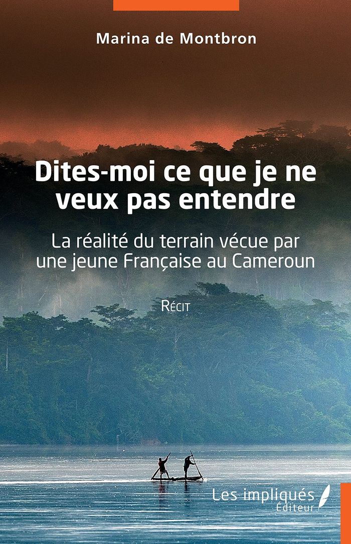 Couverture du livre « DITES-MOI CE QUE JE NE VEUX PAS ENTENDRE - LA REALITE DU TERRAIN VECUE PAR UNE JEUNE FRANCAISE AU C » de De Montbron Marina, librairie Les Contes Infusés à Corte