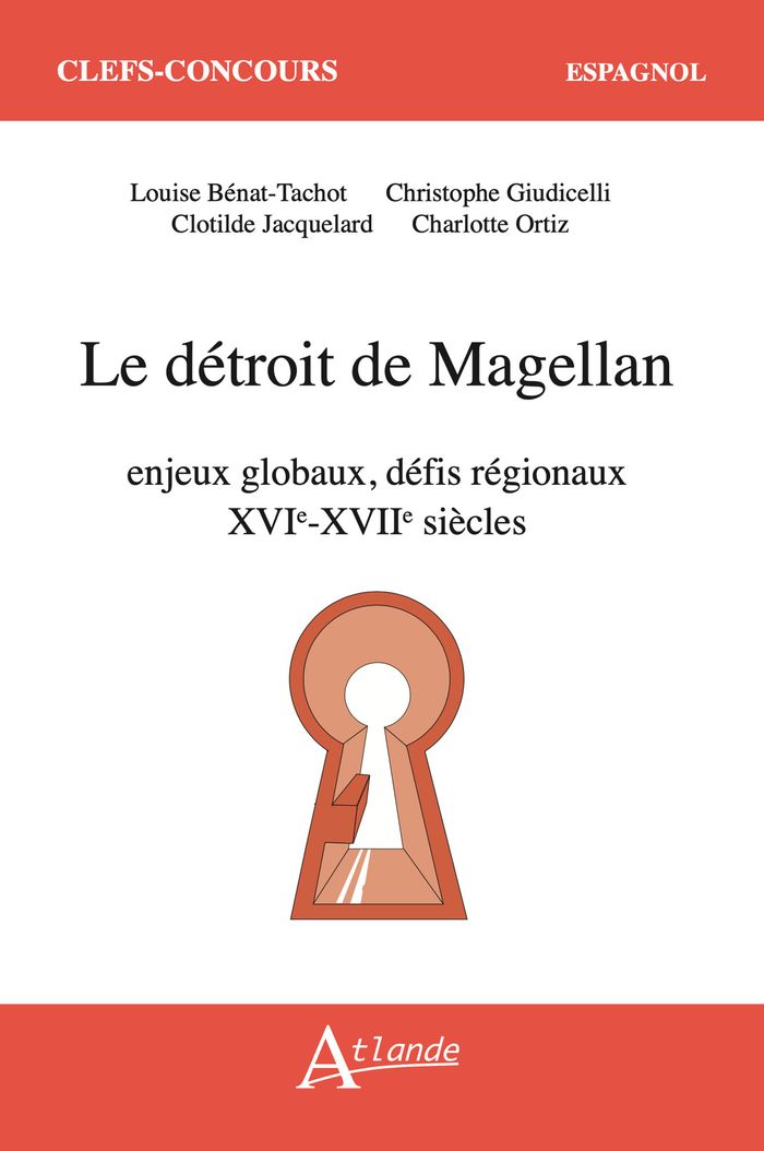 Couverture du livre « Le détroit de Magellan : enjeux globaux, défis régionaux XVIe-XVIIe siècles » de Louise Bénat-Tachot, librairie Les Contes Infusés à Corte