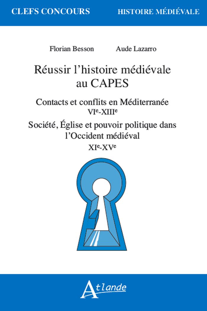 Couverture du livre « Réussir l'histoire médiévale au CAPES : contacts et conflits en Méditerranée, VIe-XIIIe siècles, société, église et pouvoir politique dans l'Occident médiéval, XIe-XVe siècles » de Florian Besson, librairie Les Contes Infusés à Corte