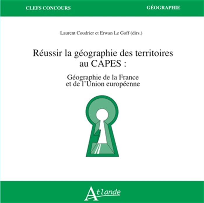Couverture du livre « Réussir la géographie des territoires au CAPES : géographie de la France et de l'Union européenne » de Laurent Coudrier et Erwan Le Goff, dir., librairie Les Contes Infusés à Corte