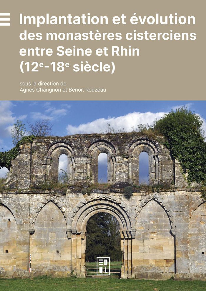 Couverture du livre « Implantation et évolution des monastères cisterciens entre Seine et Rhin : 12e-18e siècle », librairie Les Contes Infusés à Corte