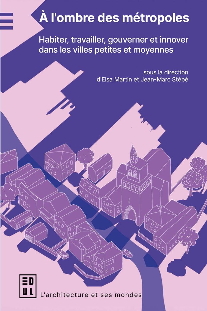 Couverture du livre « A l'ombre des métropoles : Habiter, travailler, gouverner et innover dans les villes petites et moyennes » de Elsa Martin, librairie Les Contes Infusés à Corte