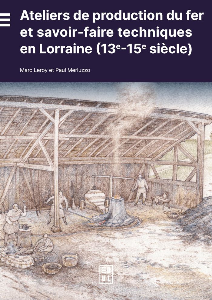 Couverture du livre « ATELIERS DE PRODUCTION DU FER ET SAVOIR-FAIRE TECHNIQUES EN LORRAINE (13E-15E SIECLE) » de Leroy/merluzzo, librairie Les Contes Infusés à Corte