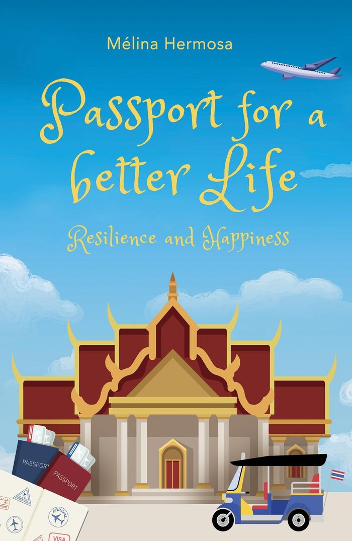 Couverture du livre « Passport for a better life : resilience and happiness » de Mélina Hermosa, librairie Les Contes Infusés à Corte
