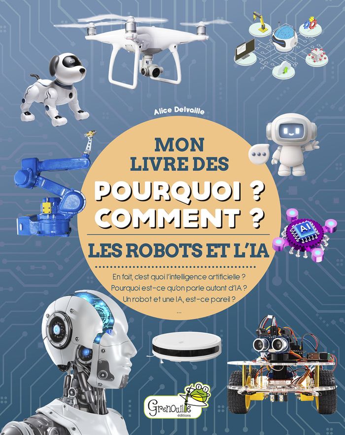 Couverture du livre « Les robots et l'IA : en fait, c'est quoi l'intelligence artificielle ? Pourquoi est-ce qu'on parle autant d'IA ? Un robot et une IA, est-ce pareil ? » de Alice Delvaille, librairie Les Contes Infusés à Corte