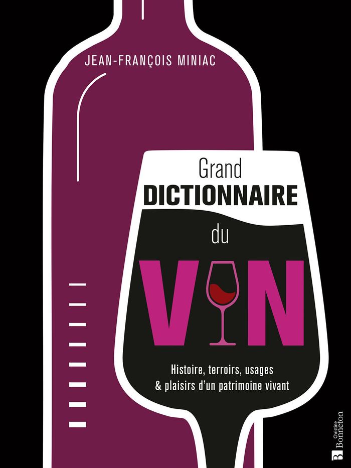 Couverture du livre « Grand dictionnaire du vin : histoire, terroirs, usages & plaisirs d'un patrimoine vivant » de Jean-Francois Miniac, librairie Les Contes Infusés à Corte