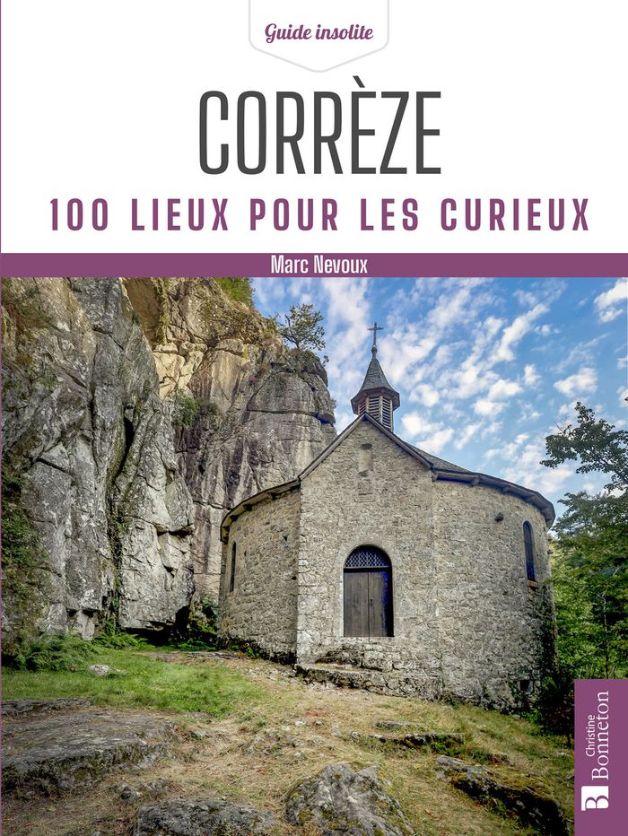 Couverture du livre « Corrèze : 100 lieux pour les curieux » de Marc Nevoux, librairie Les Contes Infusés à Corte