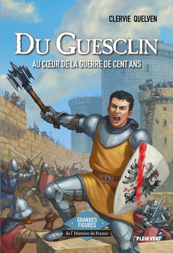 Couverture du livre « Du Guesclin - Au coeur de la guerre de Cent Ans : Grandes figures de l'Histoire de France » de Clervie Quelven, librairie Les Contes Infusés à Corte