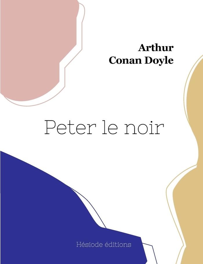 Couverture du livre « Peter le noir » de Arthur Conan Doyle, librairie Les Contes Infusés à Corte