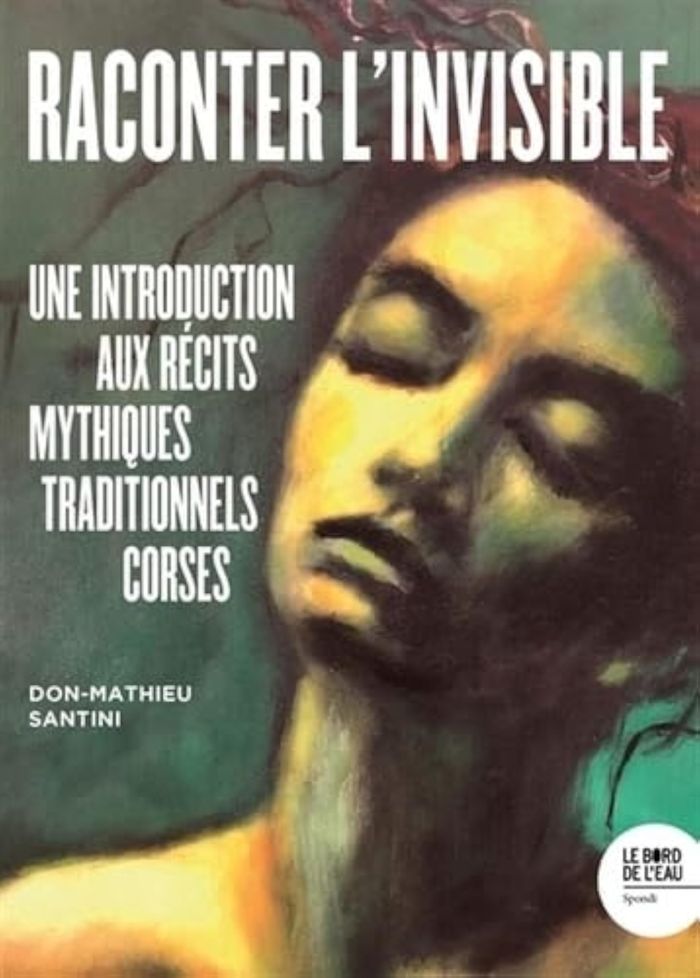 Couverture du livre « Raconter l'invisible : une introduction aux récits mythiques traditionnels corses » de Don-Mathieu Santini, librairie Les Contes Infusés à Corte