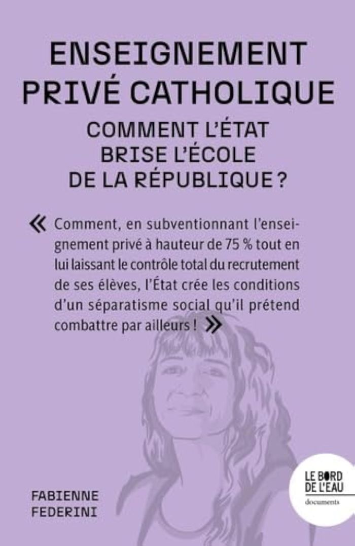 Couverture du livre « Enseignement privé catholique : Comment l État brise l école de la République » de Fabienne Federini, librairie Les Contes Infusés à Corte