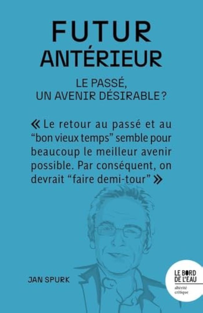 Couverture du livre « Futur antérieur : le passé, un avenir désirable ? » de Jan Spurk, librairie Les Contes Infusés à Corte