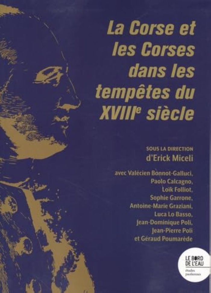 Couverture du livre « LA CORSE ET LES CORSES DANS LES TEMPETES DU XVIIIE SIECLE », librairie Les Contes Infusés à Corte
