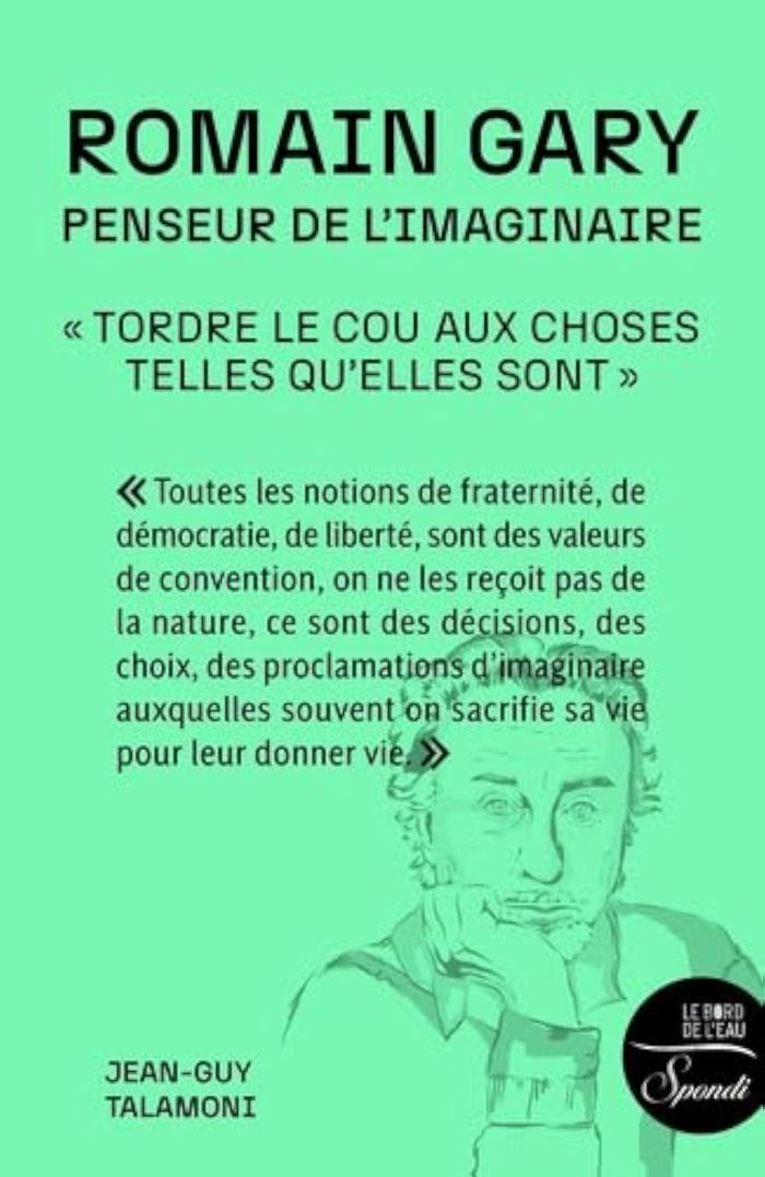 Couverture du livre « ROMAIN GARY, PENSEUR DE L'IMAGINAIRE -  TORDRE LE COU AUX CHOSES TELLES QU'ELLES SONTAAA » de Jean-Guy Talamoni, librairie Les Contes Infusés à Corte