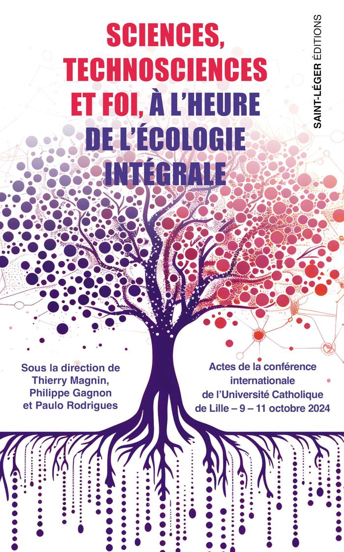 Couverture du livre « Sciences, technosciences et foi à l'heure de l'écologie intégrale : actes de la conférence internationale de l'Université catholique de Lille, 9-11 octobre 2024 », librairie Les Contes Infusés à Corte
