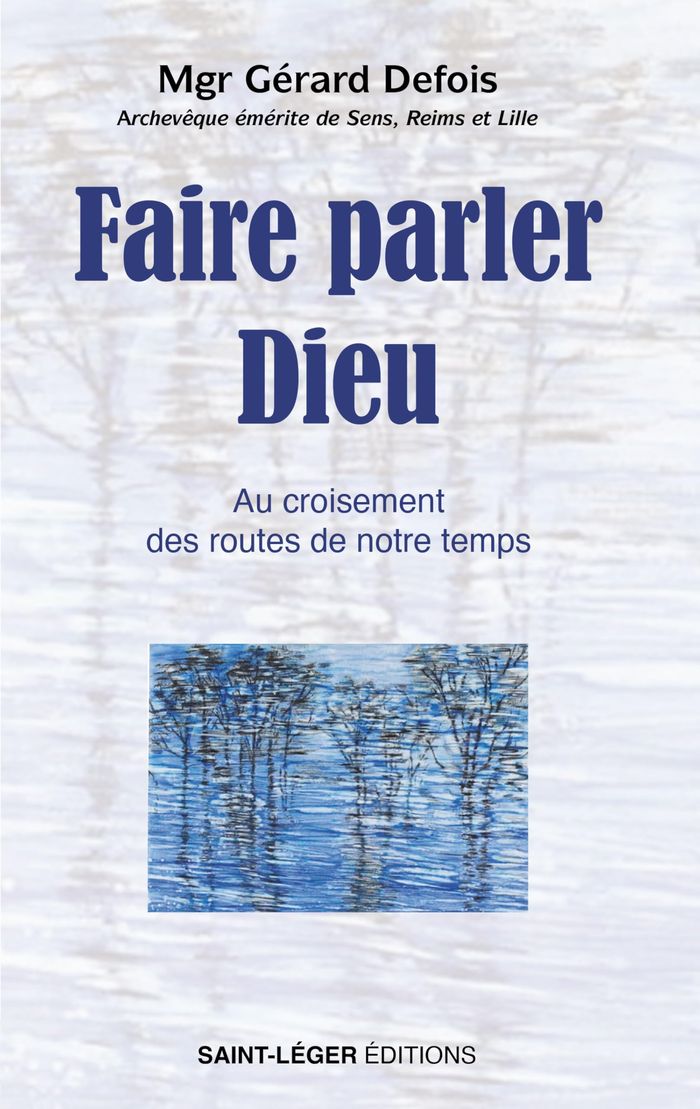 Couverture du livre « Faire parler Dieu : Au croisement des routes de notre temps » de Gérard Defois, librairie Les Contes Infusés à Corte