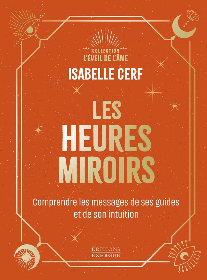 Couverture du livre « Les heures miroirs : Comprendre le message de ses guides et de son intuition » de Isabelle Cerf, librairie Les Contes Infusés à Corte