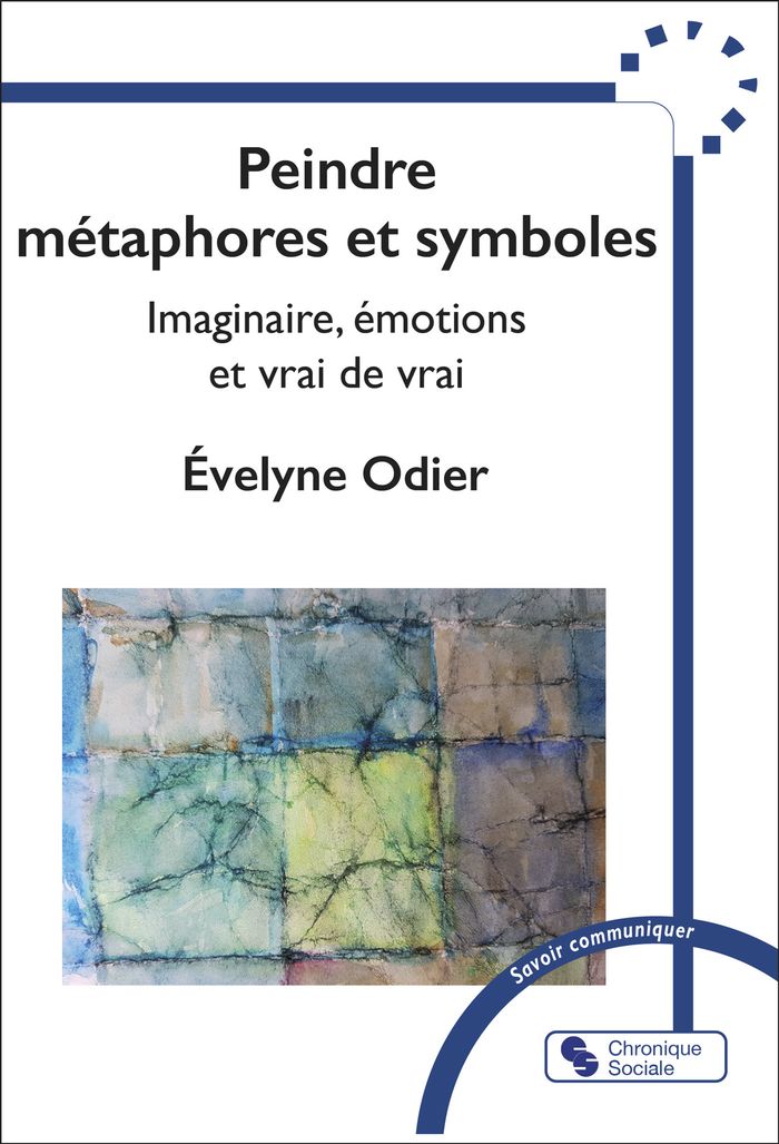 Couverture du livre « Peindre métaphores et symboles : imaginaire, émotions et vrai de vrai » de Évelyne Odier, librairie Les Contes Infusés à Corte