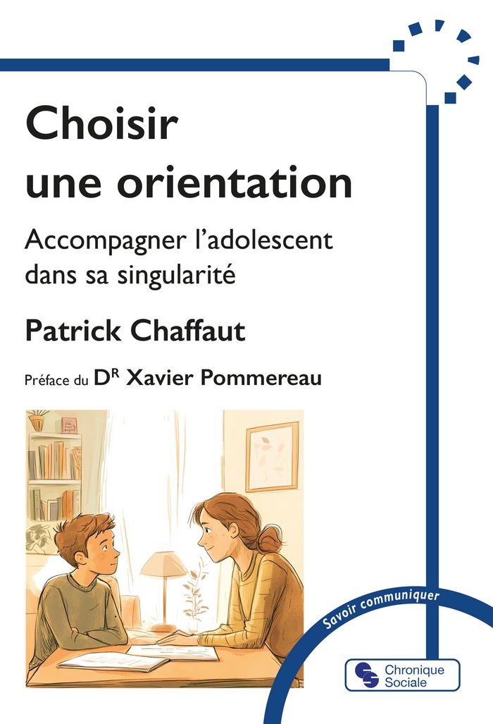 Couverture du livre « Choisir une orientation : accompagner l'adolescent dans sa singularité » de Patrick Chaffaut, librairie Les Contes Infusés à Corte