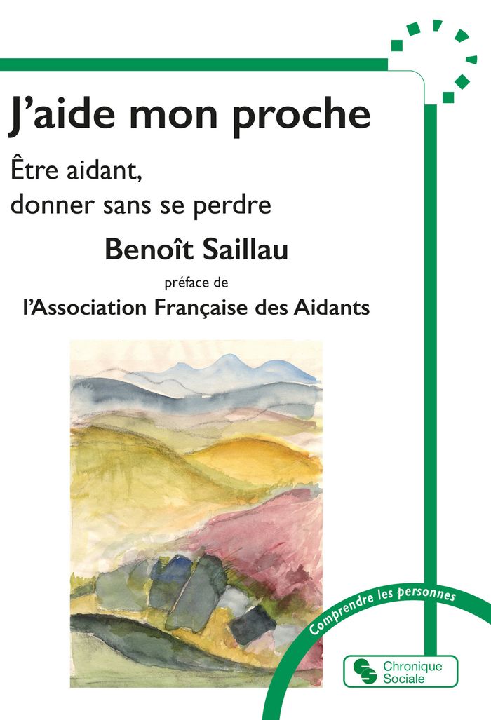 Couverture du livre « J'aide mon proche : être aidant, donner sans se perdre » de Benoît Saillau, librairie Les Contes Infusés à Corte