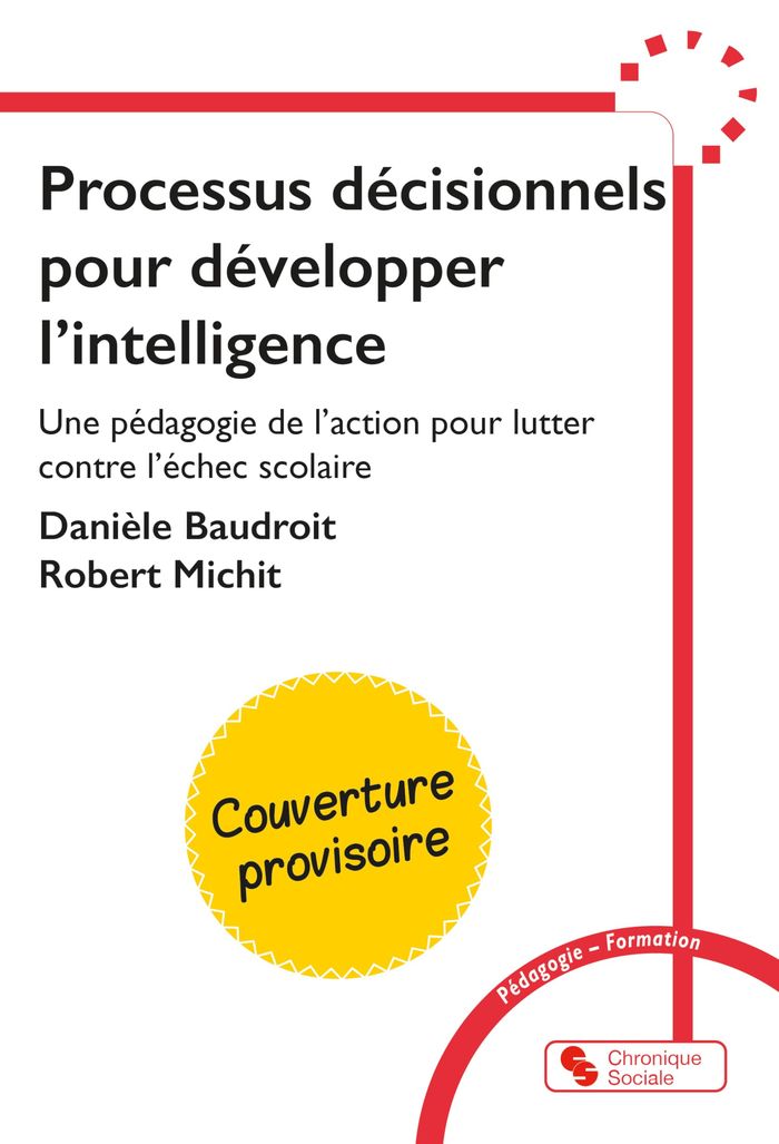 Couverture du livre « PROCESSUS DECISIONNELS POUR DEVELOPPER L'INTELLIGENCE - UNE PEDAGOGIE DE L'ACTION POUR LUTTER CONTRE » de Baudroit/michit, librairie Les Contes Infusés à Corte