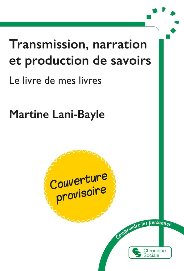 Couverture du livre « TRANSMISSION, NARRATION ET PRODUCTION DE SAVOIRS - LE LIVRE DE MES LIVRES » de Martine Lani-Bayle, librairie Les Contes Infusés à Corte