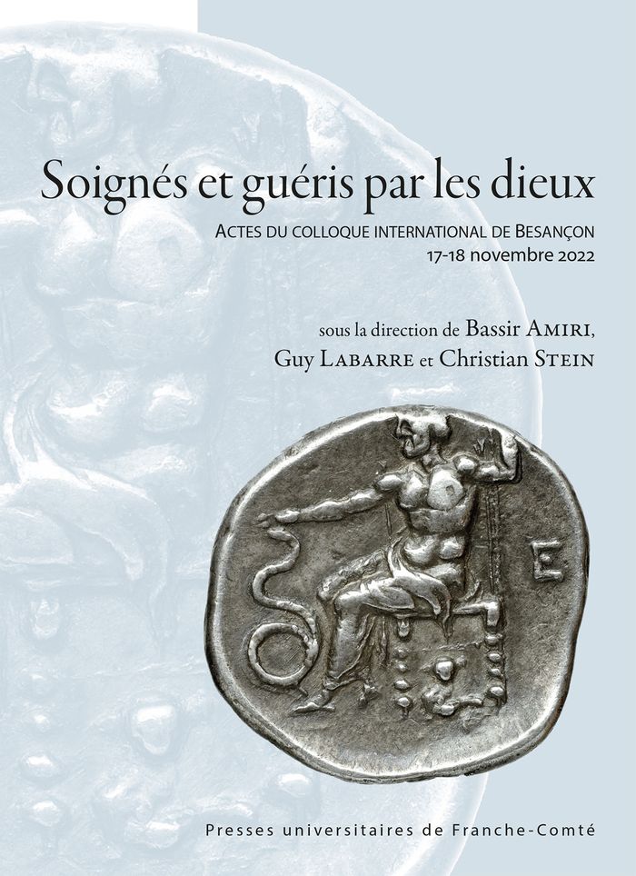 Couverture du livre « Soignés et guéris par les dieux : actes du colloque international de Besançon, 17-18 novembre 2022 » de Bassir Amiri, librairie Les Contes Infusés à Corte