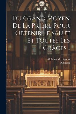Couverture du livre « LE GRAND MOYEN DE LA PRIERE » de Liguori Alphonse De, librairie Les Contes Infusés à Corte