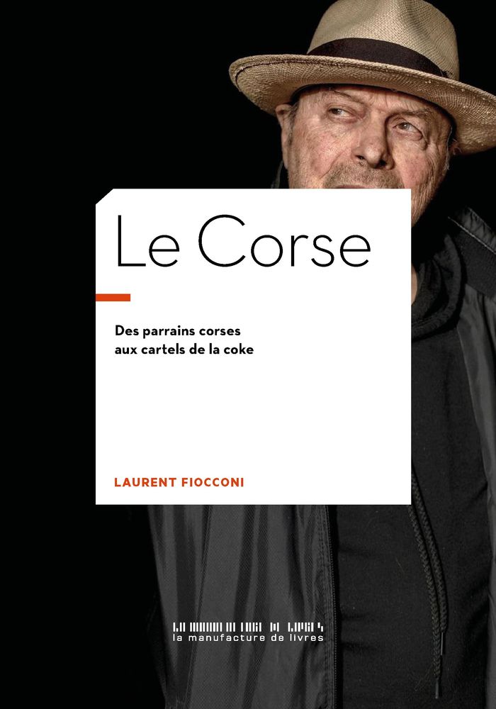 Couverture du livre « LE CORSE - DES PARRAINS CORSES AUX CARTELS DE LA COKE - ILLUSTRATIONS, COULEUR », librairie Les Contes Infusés à Corte