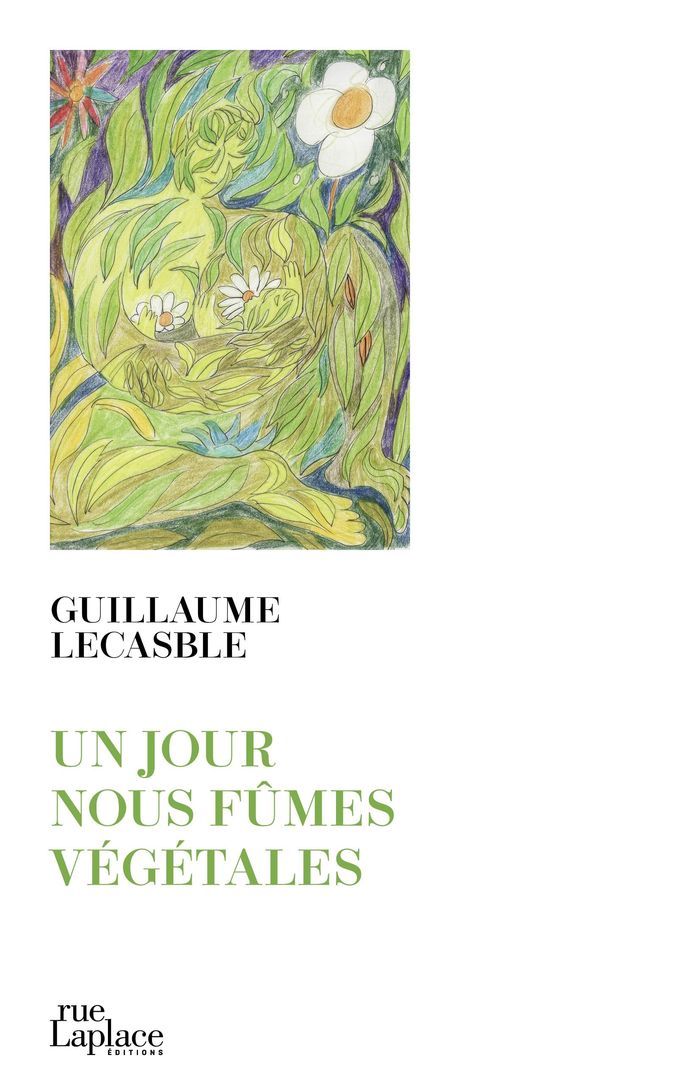 Couverture du livre « Un jour nous fûmes végétales » de Guillaume Lecasble, librairie Les Contes Infusés à Corte