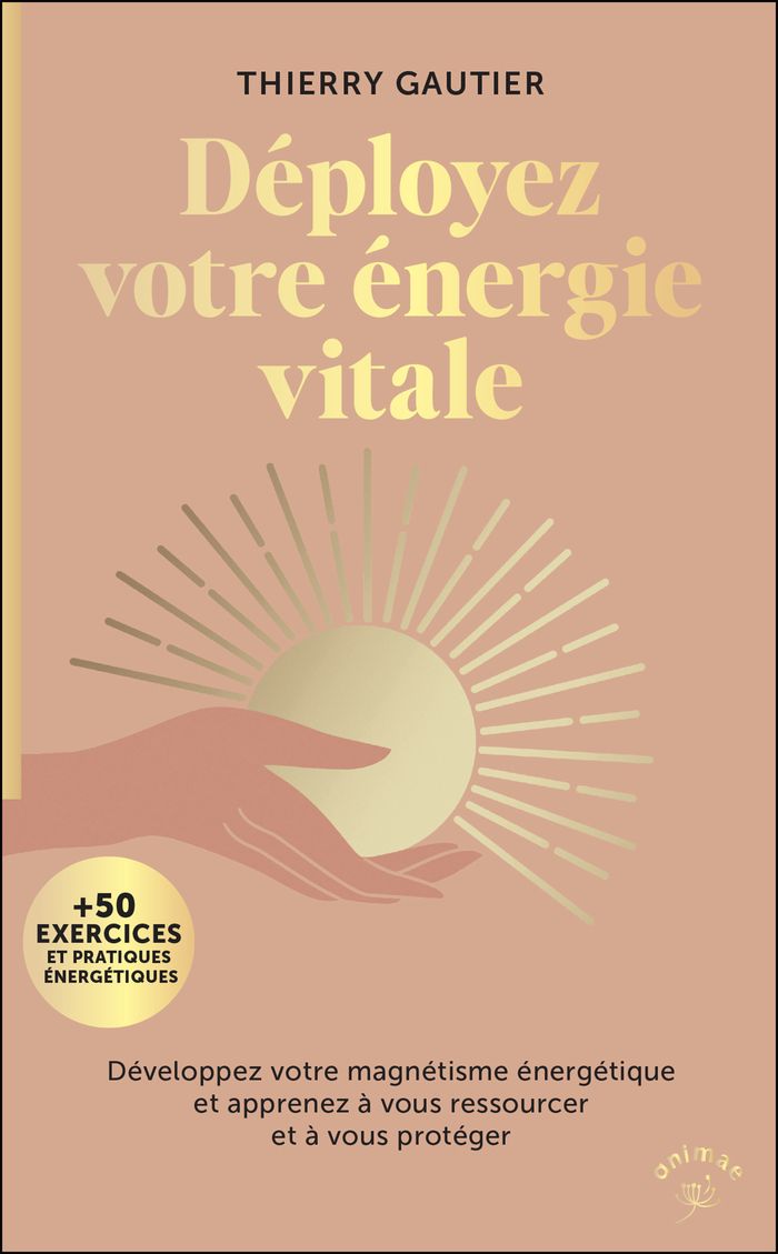 Couverture du livre « Déployez votre énergie vitale : développez votre magnétisme énergétique et apprenez à vous ressourcer et à vous protéger » de Thierry Gautier, librairie Les Contes Infusés à Corte