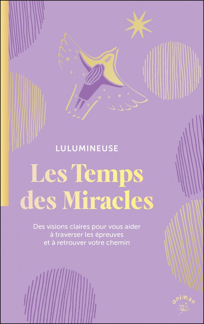 Couverture du livre « Les temps des miracles : des visions claires pour vous aider à traverser les épreuves et à retrouver votre chemin » de Lulumineuse, librairie Les Contes Infusés à Corte