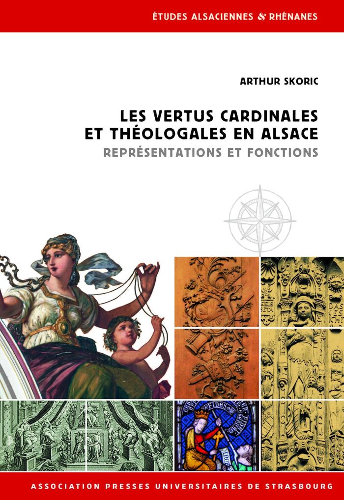 Couverture du livre « LES VERTUS CARDINALES ET THEOLOGALES EN ALSACE - REPRESENTATIONS ET FONCTIONS » de Arthur Skoric, librairie Les Contes Infusés à Corte